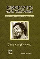 Ernesto Che Guevara - Ethics and Aesthetics of an Existence 9590902138 Book Cover