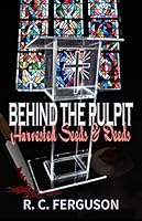 Behind The Pulpit: Harvested Seeds and Deeds 1707966370 Book Cover