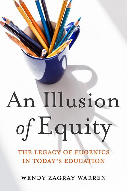 An Illusion of Equity: The Legacy of Eugenics in Today's Education      Kindle Edition