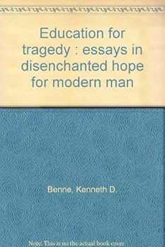 Hardcover Education for Tragedy: Essays in Disenchanted Hope for Modern Man Book
