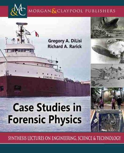 Richard Rarick Case Studies in Forensic Physics (Synthesis Lectures on Engineering ...