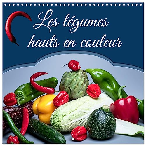 Les légumes hauts en couleur (Calendrier mural carré 2026 30x30 cm) Calendrier double avec une page pour vos prises de notes: Plan rapproché ... les saisons, sur fonds sombres et colorés