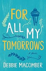 For All My Tomorrows: A Novel (Debbie Macomber Classics)