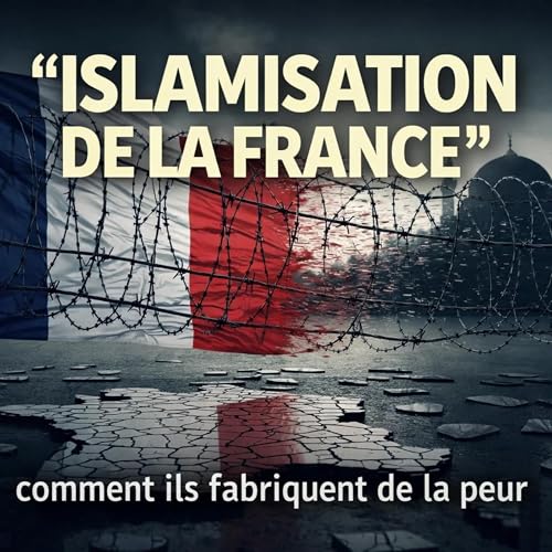 Islamisation de la France, comment ils fabriquent de la peur