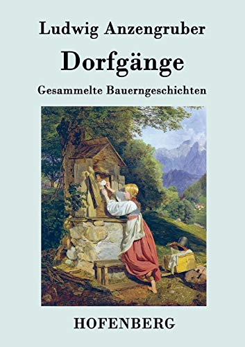 Dorfgänge: Gesammelte Bauerngeschichten (German Edition)
