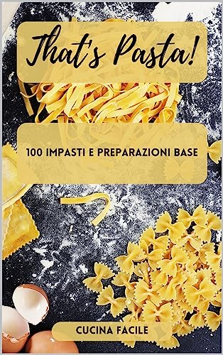 THAT'S PASTA!: 100 impasti e preparazioni base (Delizie in cucina - Cucina Facile) (Italian Edition) image 2