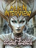 Alien Interview: The Anunnaki Hybrid Speaks