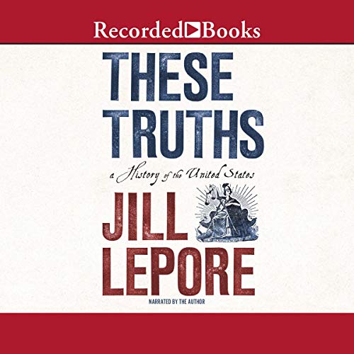 These Truths By Jill Lepore Audiobook Audible Com