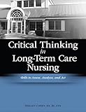 Critical Thinking in Long-Term Care Nursing: Skills to Assess, Analyze and Act (Cohen, Critical Thinking in Long-Term Care Nursing: Skills t)