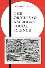 The Origins of American Social Science (Ideas in Context, Series Number 19)