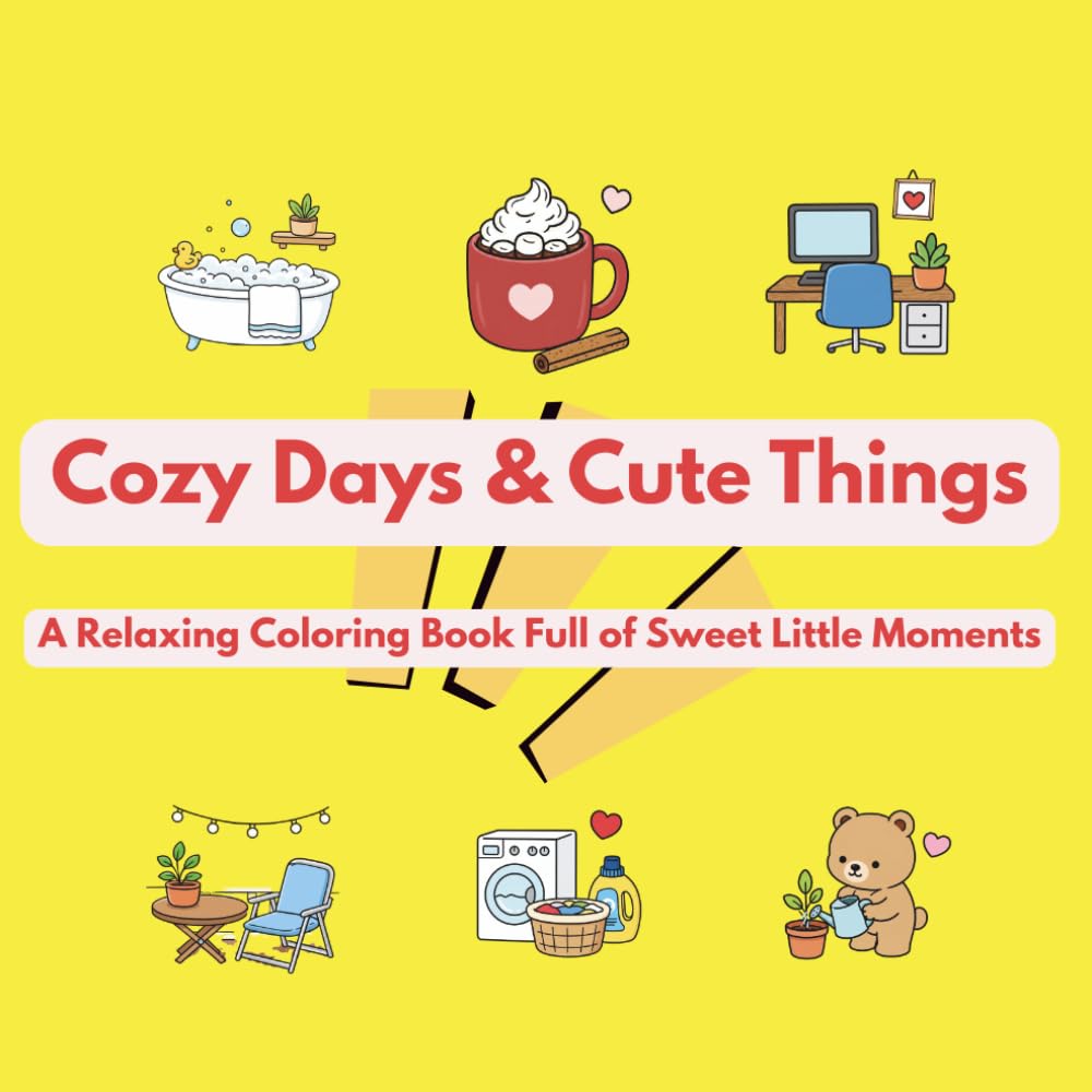 Cozy Days & Cute Things: A Relaxing Coloring Book Full of Sweet Little Moments