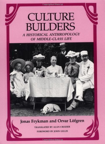 Culture Builders: A Historical Anthropology of Middle Class Life 1st (first) Edition by Jonas Frykman published by Rutgers University Press (1987)