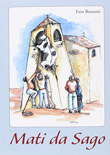 Mati Da Sago. Aneddoti D'Un Paese Della Lessinia
