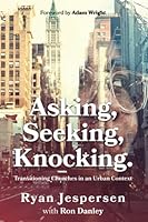Asking, Seeking, Knocking: Transitioning Churches in an Urban Context 1948022206 Book Cover