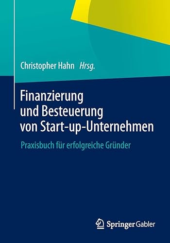 Finanzierung und Besteuerung von Start-up-Unternehmen: Praxisbuch für erfolgreiche Gründer (German Edition)