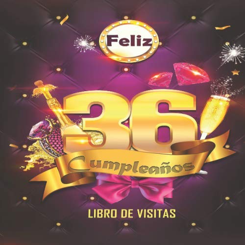 Feliz 36 Cumpleaños Libro de Visitas: Un libro de visitas para fiesta de 36 cumpleaños – Decoración y regalos originales para hombres y mujeres - 36 ... notas de los invitados Feliz Cumple 36 años