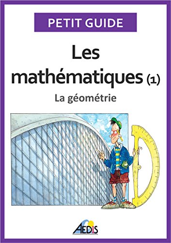 Les mathématiques: La géométrie (Petit guide t. 25) Les mathématiques: La géométrie (Petit guide t. 25)