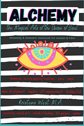 Alchemy the Magical Arts of the Union of Soul: Dreaming & Shamanic InnerWork for Women and Men