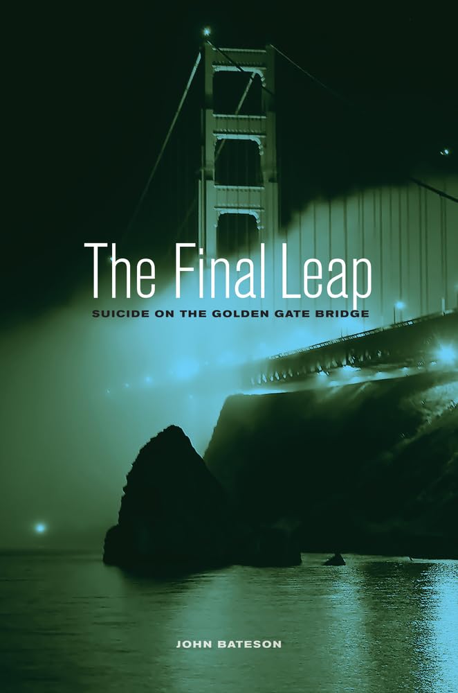 The Final Leap: Suicide on the Golden Gate Bridge Hardcover – Illustrated, April 18, 2012
