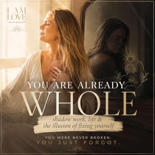 You Are Already Whole &ndash; Shadow Work, Love & The Illusion of &ldquo;Fixing Yourself&rdquo;