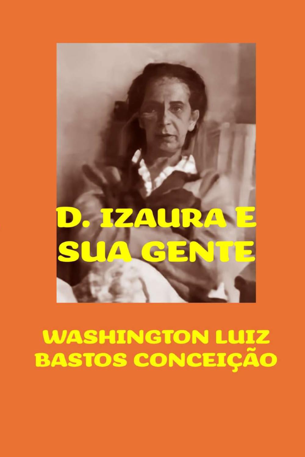 D. IZAURA E SUA GENTE: HISTÓRIAS DE UMA MULHER NOTÁVEL E SUA FAMÍLIA