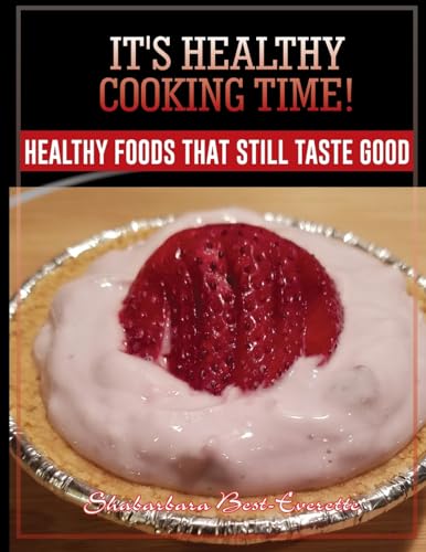 It's Healthy Cooking Time!: Healthy Foods That Still Taste Good