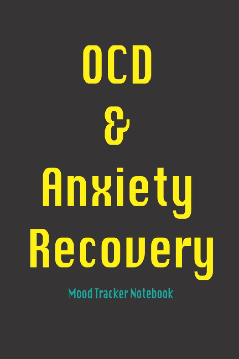 OCD Recovery Notebook Journal: Daily Mood Track Journal for Evaluating progress to overcome OCD