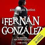 ¡Fernán González!: El hombre que forjó castilla