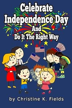 Paperback Celebrate Independence Day: And Do It The Right Way Book