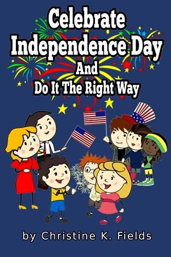 Celebrate Independence Day: And Do It The Right Way (Nuff Said Stuff Holiday Adventures)