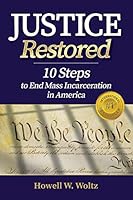 Justice Restored: 10 Steps to End Mass Incarceration in America 1938015479 Book Cover