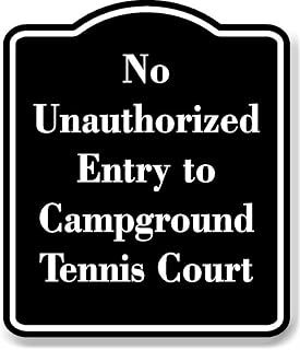 No Unauthorized Entry to Campground Tennis Court BLACK Aluminum Composite Sign 15''x18''