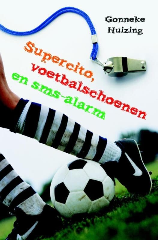 Supercito, voetbalschoenen en sms-alarm Paperback – 9 July 2015