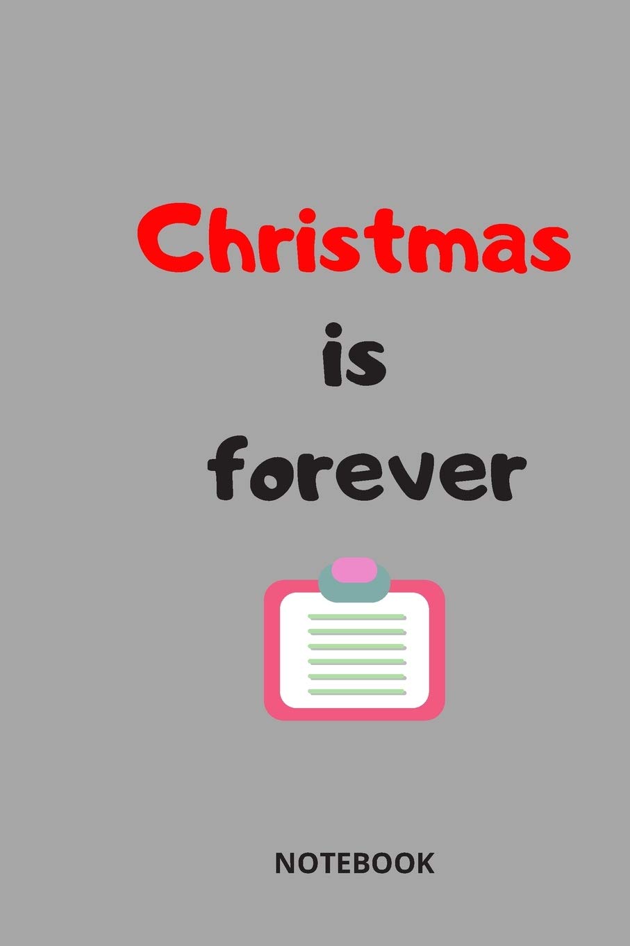 Christmas is forever: NOTEBOOK ( 6x9 IN, 130 pages )