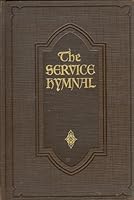 The Service Hymnal, Compiled for General Use in All Religious Services of the Church, Home and School B000FJ1XRA Book Cover