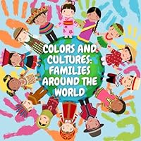 Colors and Cultures: Families Around the World: Coloring Book For Kids 2-8 Years B0DC12R8P8 Book Cover