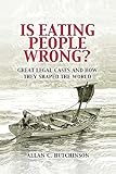 Is Eating People Wrong?: Great Legal Cases and How they Shaped the World