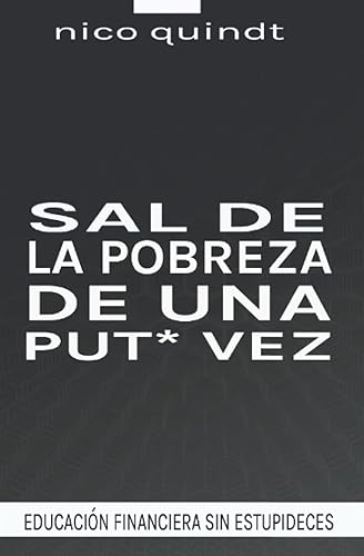 SAL DE LA POBREZA DE UNA PUT* VEZ Educación financiera sin estupideces (Superación personal sin estupideces) (Spanish Edition)