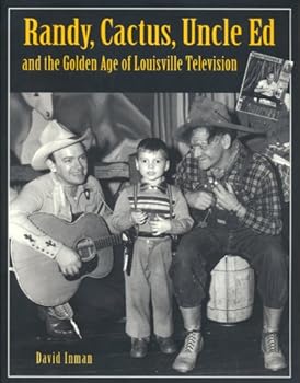Unknown Binding Randy, Cactus & Uncle Ed: The story of the Golden Age of Louisville television Book