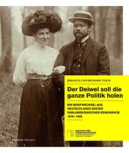 Der Deiwel soll die ganze Politik holen: Ein Briefwechsel aus Deutschlands erster parlamentarischer Demokratie 1919 –1925
