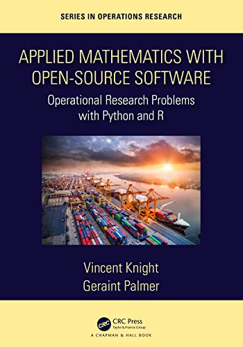 Applied Mathematics With Open-Source Software: Operational Research Problems With Python and R (Chapman & Hall/CRC in Operations Research) view 2