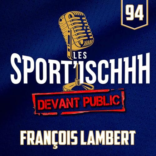 Les Sport'ischhh - Épisode 94 - François Lambert cover art