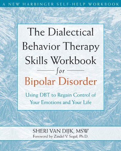 By Sheri Van Dijk MSW The Dialectical Behavior Therapy Skills Workbook for Bipolar Disorder: Using DBT to Regain Control o (1st Edition)