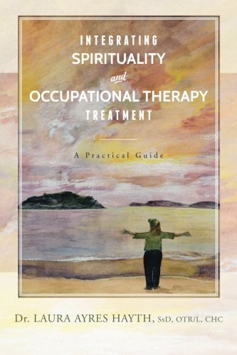 CREATESPACE Integrating Spirituality and Occupational Therapy Treatment: A Practical Guide