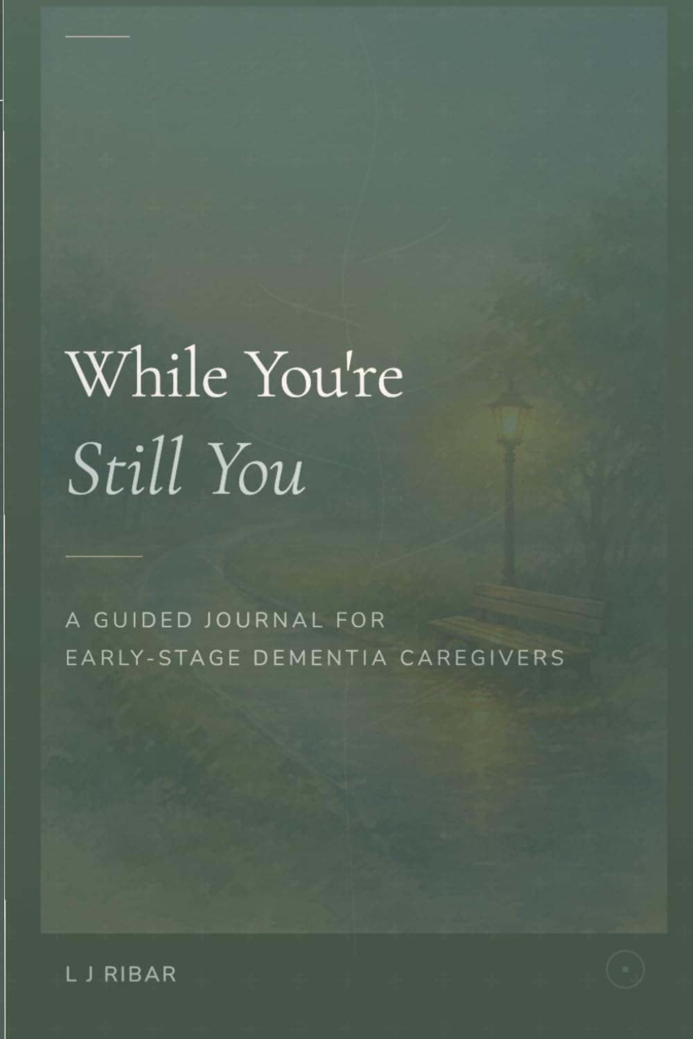 While You're Still You: A Guided Journal for Early-Stage Dementia Caregivers: 2 (The In-Between Series)