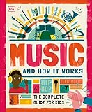 Music and How it Works: The Complete Guide for Kids