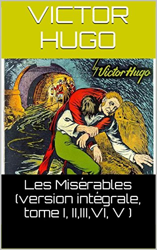 Télécharger Les Misérables (version intégrale, tome I, II,III,VI, V ) ( Annoté ) livre En ligne