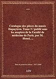  Catalogue des pièces du musée Dupuytren. Tome 3 / publié sous les auspices de la Faculté de médecine
