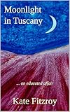 Moonlight in Tuscany: from Cambridge to Tuscan with romance on the way... (Romance in Provence)