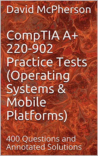 Télécharger CompTIA A+ 220-902 Practice Tests (Operating Systems & Mobile Platforms): 400 Questions and Annotate Francais PDF